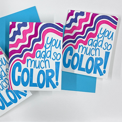 You add so much color, Letterpress Greeting Card